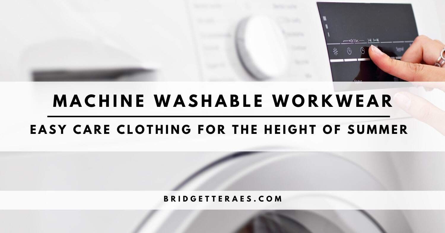 MACHINE WASHABLE WORKWEAR: EASY CARE CLOTHING FOR THE HEIGHT OF SUMMER