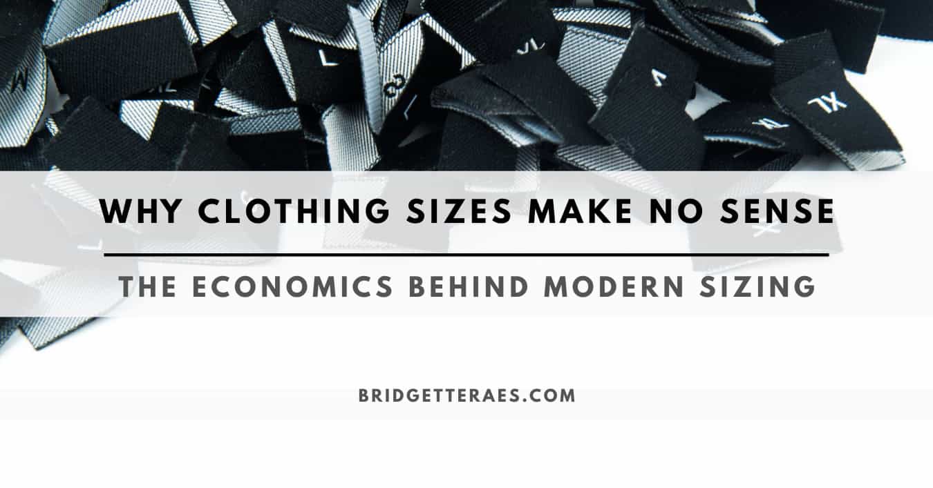 WHY CLOTHING SIZES MAKE NO SENSE: THE ECONOMICS BEHIND MODERN SIZING