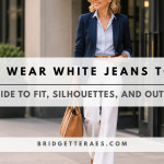 HOW TO WEAR WHITE JEANS TO WORK: YOUR GUIDE TO FIT, SILHOUETTES AND OUTFIT IDEAS