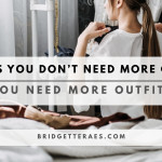 10 SIGNS YOU DON’T NEED MORE CLOTHES; YOU NEED MORE OUTFITS