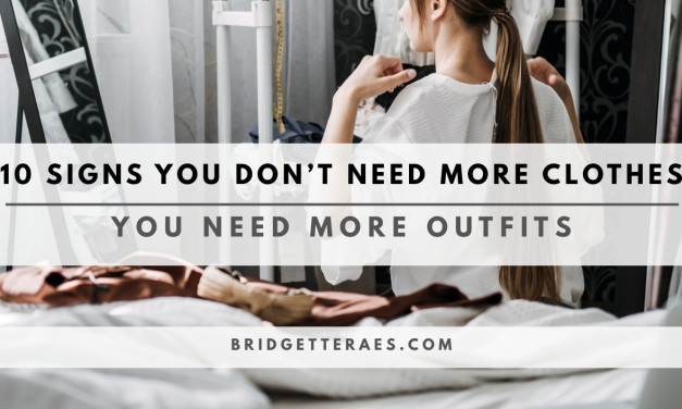 10 SIGNS YOU DON’T NEED MORE CLOTHES; YOU NEED MORE OUTFITS